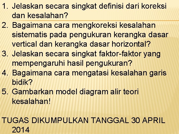 1. Jelaskan secara singkat definisi dari koreksi dan kesalahan? 2. Bagaimana cara mengkoreksi kesalahan