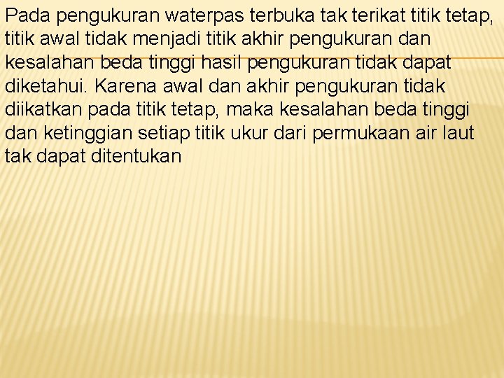 Pada pengukuran waterpas terbuka tak terikat titik tetap, titik awal tidak menjadi titik akhir