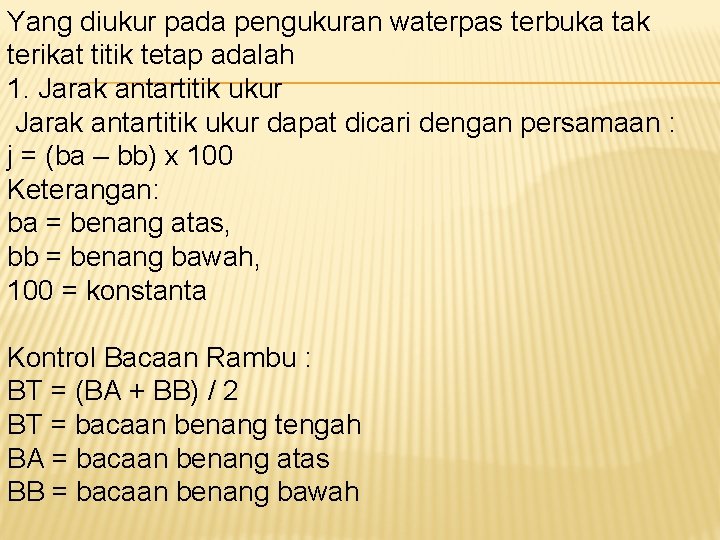 Yang diukur pada pengukuran waterpas terbuka tak terikat titik tetap adalah 1. Jarak antartitik