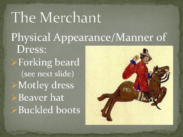 The Merchant Physical Appearance/Manner of Dress: ØForking beard (see next slide) ØMotley dress ØBeaver