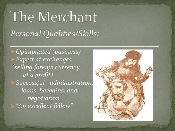 The Merchant Personal Qualities/Skills: __________________ Ø Opinionated (business) Ø Expert at exchanges (selling foreign