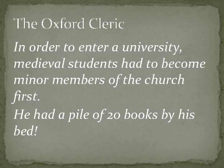 The Oxford Cleric In order to enter a university, medieval students had to become