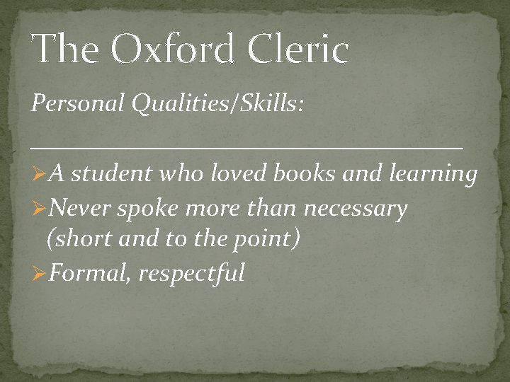 The Oxford Cleric Personal Qualities/Skills: _________________ ØA student who loved books and learning ØNever