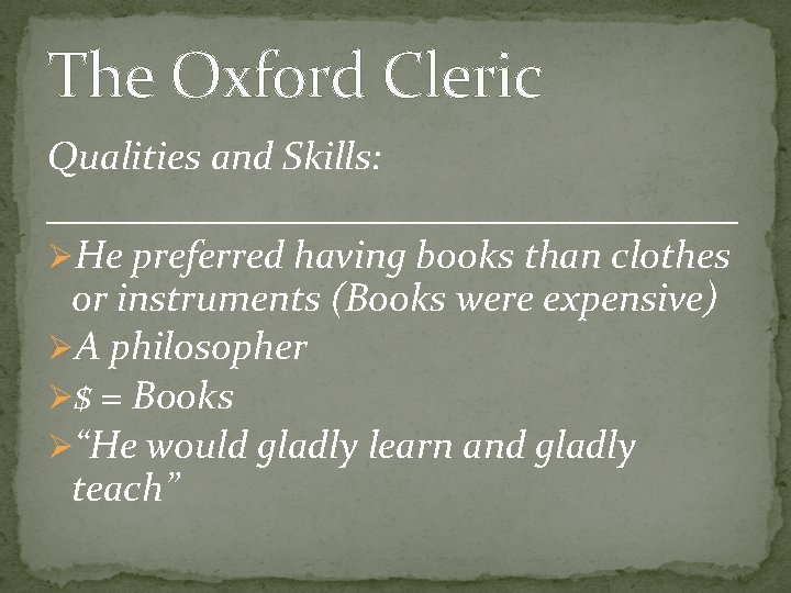 The Oxford Cleric Qualities and Skills: __________________ ØHe preferred having books than clothes or