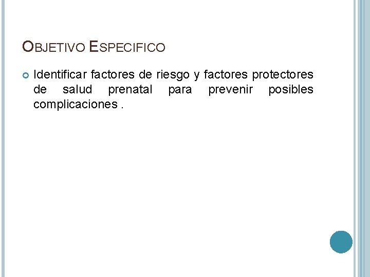 OBJETIVO ESPECIFICO Identificar factores de riesgo y factores protectores de salud prenatal para prevenir