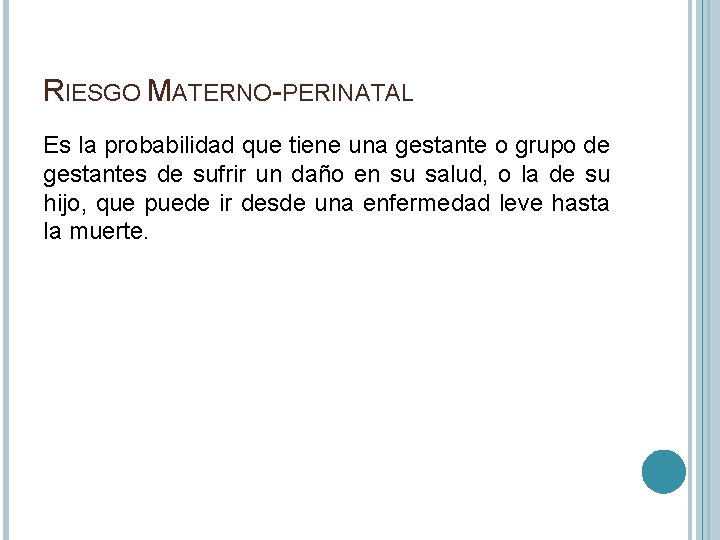 RIESGO MATERNO-PERINATAL Es la probabilidad que tiene una gestante o grupo de gestantes de