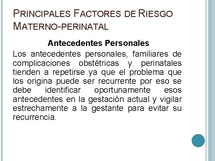 PRINCIPALES FACTORES DE RIESGO MATERNO-PERINATAL Antecedentes Personales Los antecedentes personales, familiares de complicaciones obstétricas