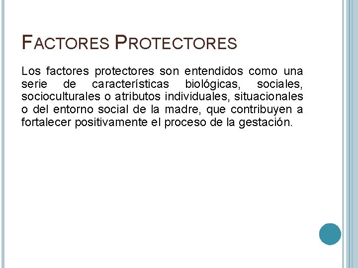 FACTORES PROTECTORES Los factores protectores son entendidos como una serie de características biológicas, sociales,