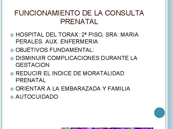 FUNCIONAMIENTO DE LA CONSULTA PRENATAL HOSPITAL DEL TORAX: 2ª PISO, SRA: MARIA PERALES. AUX.