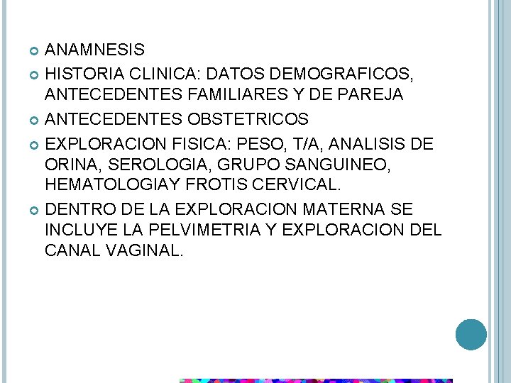 ANAMNESIS HISTORIA CLINICA: DATOS DEMOGRAFICOS, ANTECEDENTES FAMILIARES Y DE PAREJA ANTECEDENTES OBSTETRICOS EXPLORACION FISICA: