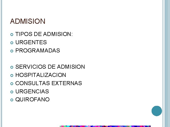 ADMISION TIPOS DE ADMISION: URGENTES PROGRAMADAS SERVICIOS DE ADMISION HOSPITALIZACION CONSULTAS EXTERNAS URGENCIAS QUIROFANO