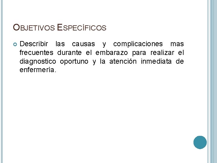 OBJETIVOS ESPECÍFICOS Describir las causas y complicaciones mas frecuentes durante el embarazo para realizar