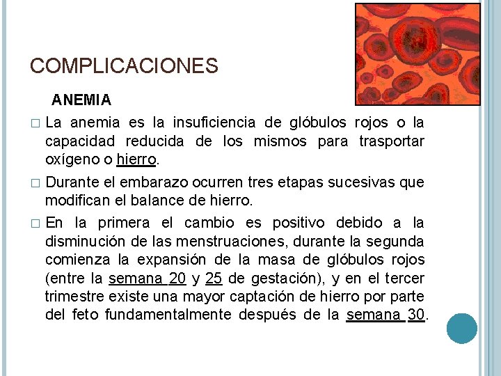 COMPLICACIONES ANEMIA � La anemia es la insuficiencia de glóbulos rojos o la capacidad