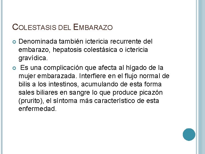 COLESTASIS DEL EMBARAZO Denominada también ictericia recurrente del embarazo, hepatosis colestásica o ictericia gravídica.