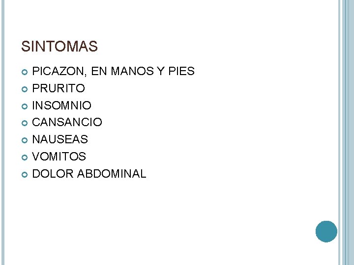 SINTOMAS PICAZON, EN MANOS Y PIES PRURITO INSOMNIO CANSANCIO NAUSEAS VOMITOS DOLOR ABDOMINAL 