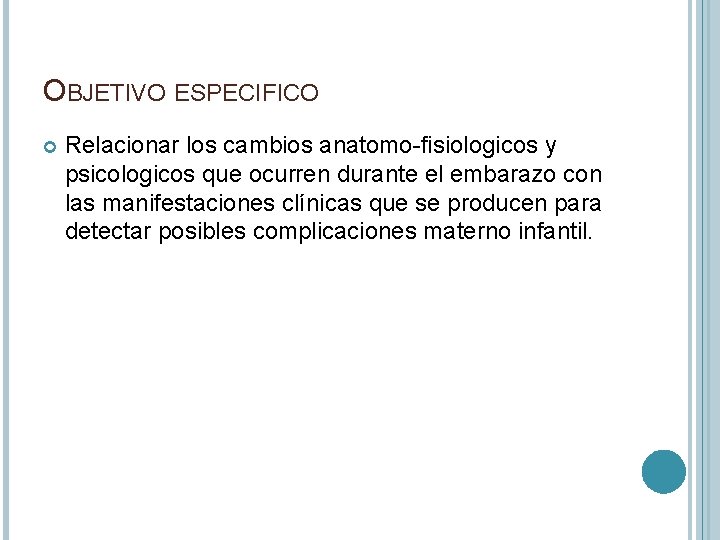 OBJETIVO ESPECIFICO Relacionar los cambios anatomo-fisiologicos y psicologicos que ocurren durante el embarazo con