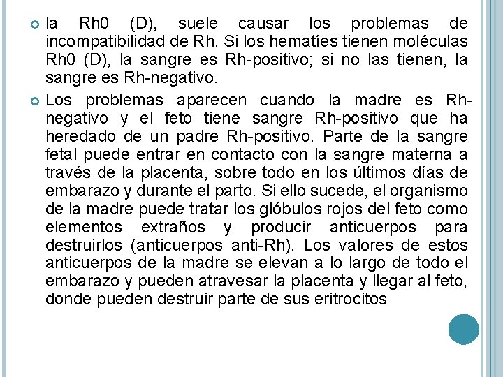 la Rh 0 (D), suele causar los problemas de incompatibilidad de Rh. Si los