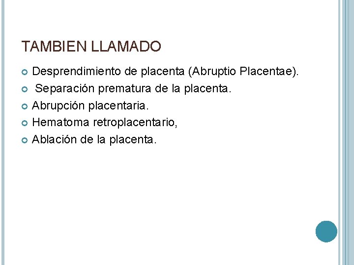 TAMBIEN LLAMADO Desprendimiento de placenta (Abruptio Placentae). Separación prematura de la placenta. Abrupción placentaria.