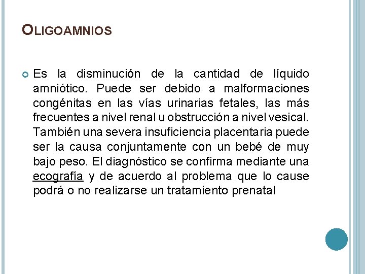 OLIGOAMNIOS Es la disminución de la cantidad de líquido amniótico. Puede ser debido a