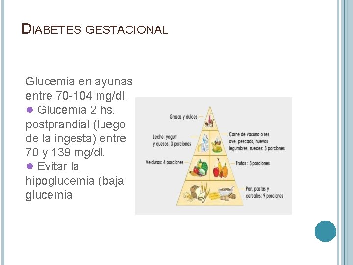DIABETES GESTACIONAL Glucemia en ayunas entre 70 -104 mg/dl. • Glucemia 2 hs. postprandial