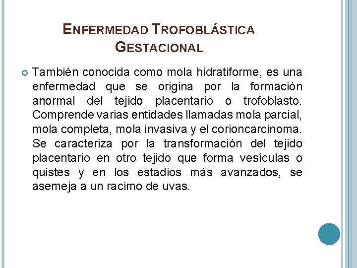 ENFERMEDAD TROFOBLÁSTICA GESTACIONAL También conocida como mola hidratiforme, es una enfermedad que se origina