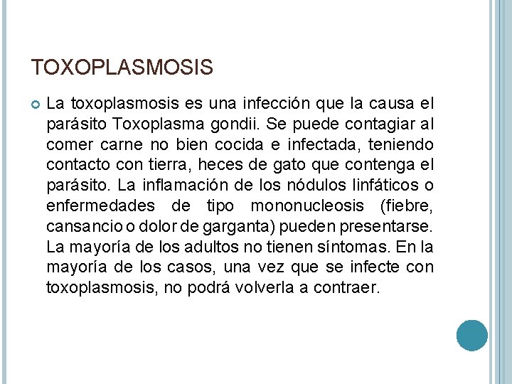 TOXOPLASMOSIS La toxoplasmosis es una infección que la causa el parásito Toxoplasma gondii. Se
