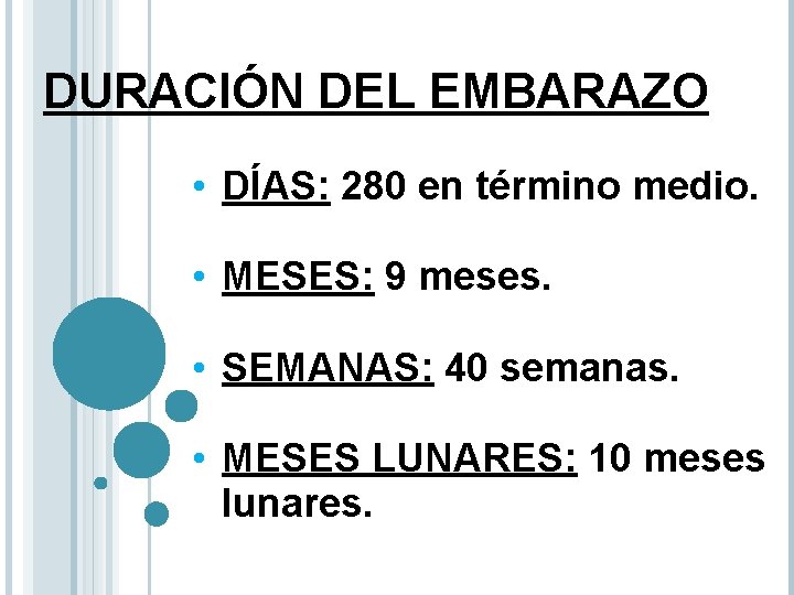 DURACIÓN DEL EMBARAZO • DÍAS: 280 en término medio. • MESES: 9 meses. •