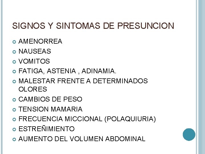 SIGNOS Y SINTOMAS DE PRESUNCION AMENORREA NAUSEAS VOMITOS FATIGA, ASTENIA , ADINAMIA. MALESTAR FRENTE