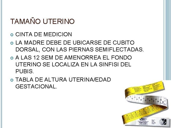 TAMAÑO UTERINO CINTA DE MEDICION LA MADRE DEBE DE UBICARSE DE CUBITO DORSAL, CON