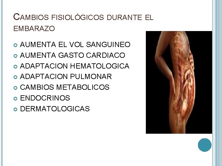 CAMBIOS FISIOLÓGICOS DURANTE EL EMBARAZO AUMENTA EL VOL SANGUINEO AUMENTA GASTO CARDIACO ADAPTACION HEMATOLOGICA