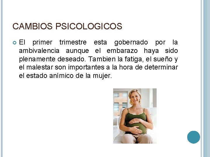 CAMBIOS PSICOLOGICOS El primer trimestre esta gobernado por la ambivalencia aunque el embarazo haya