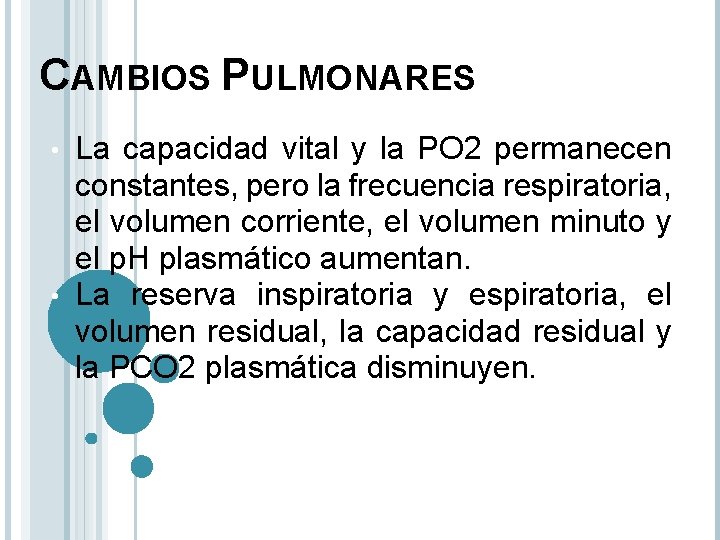 CAMBIOS PULMONARES La capacidad vital y la PO 2 permanecen constantes, pero la frecuencia