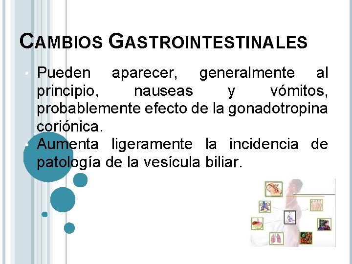 CAMBIOS GASTROINTESTINALES Pueden aparecer, generalmente al principio, nauseas y vómitos, probablemente efecto de la