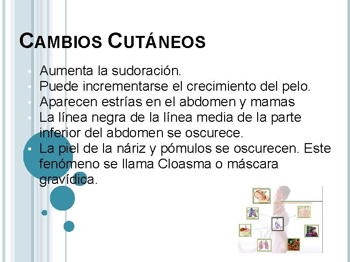 CAMBIOS CUTÁNEOS Aumenta la sudoración. Puede incrementarse el crecimiento del pelo. Aparecen estrías en