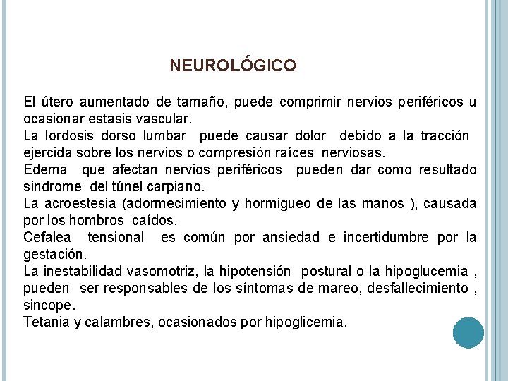 NEUROLÓGICO El útero aumentado de tamaño, puede comprimir nervios periféricos u ocasionar estasis vascular.