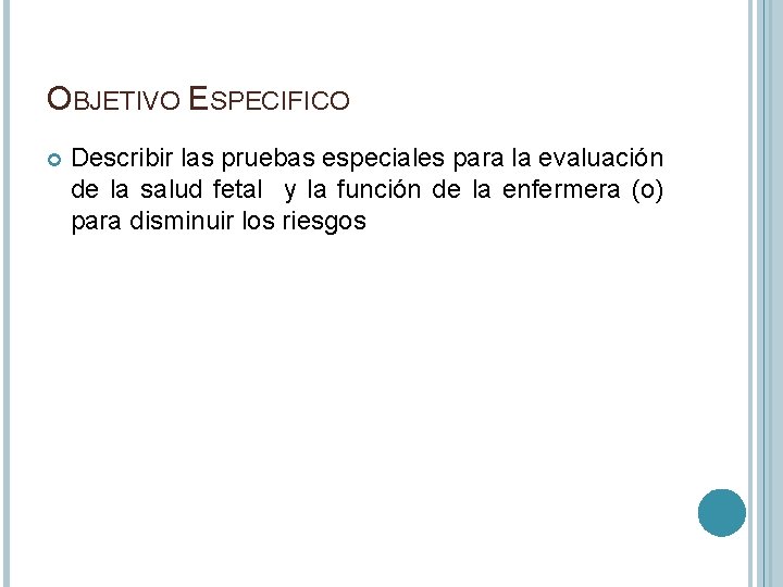 OBJETIVO ESPECIFICO Describir las pruebas especiales para la evaluación de la salud fetal y