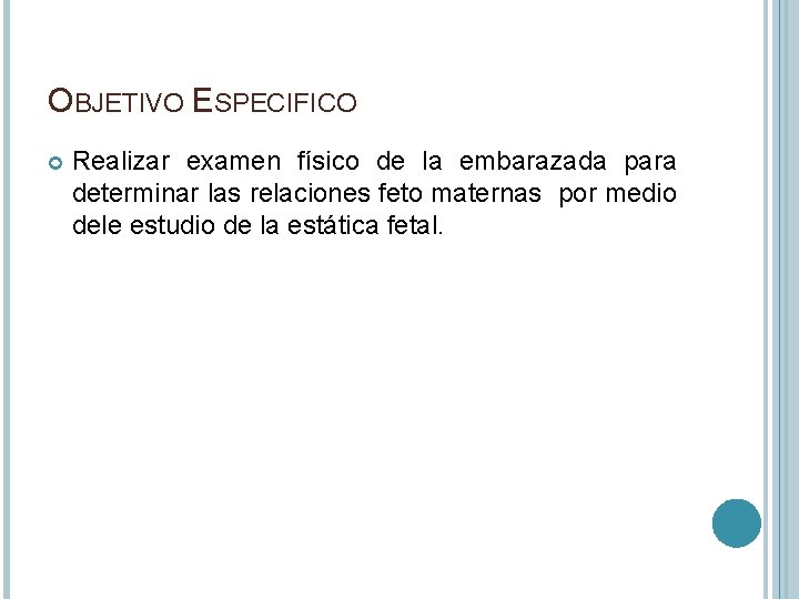 OBJETIVO ESPECIFICO Realizar examen físico de la embarazada para determinar las relaciones feto maternas