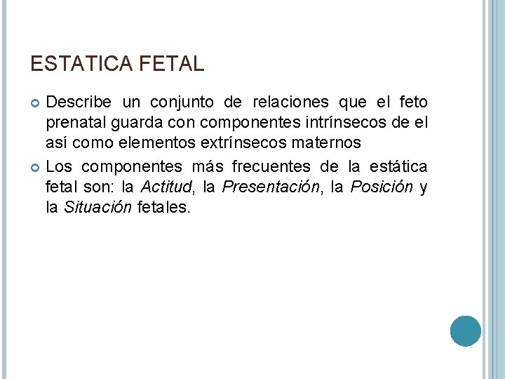 ESTATICA FETAL Describe un conjunto de relaciones que el feto prenatal guarda con componentes