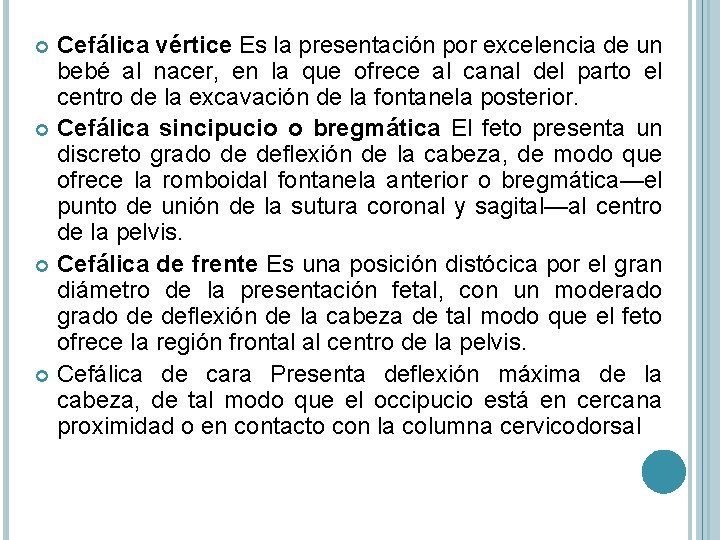 Cefálica vértice Es la presentación por excelencia de un bebé al nacer, en la