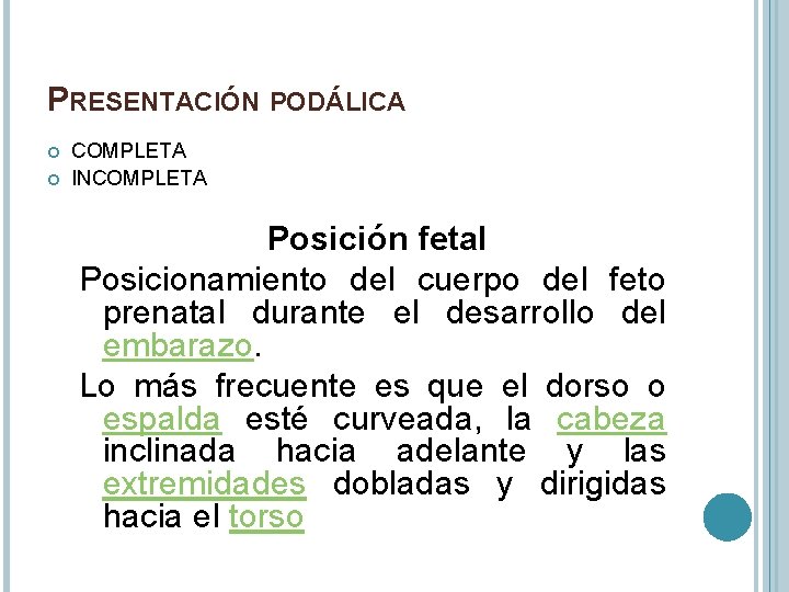 PRESENTACIÓN PODÁLICA COMPLETA INCOMPLETA Posición fetal Posicionamiento del cuerpo del feto prenatal durante el