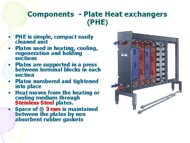 Components - Plate Heat exchangers (PHE) • PHE is simple, compact easily cleaned unit Components - Plate Heat exchangers (PHE) • PHE is simple, compact easily cleaned unit