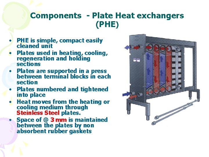 Components - Plate Heat exchangers (PHE) • PHE is simple, compact easily cleaned unit