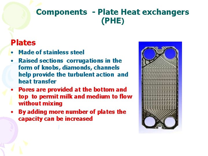 Components - Plate Heat exchangers (PHE) Plates • Made of stainless steel • Raised