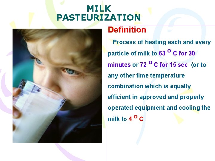 MILK PASTEURIZATION Definition Process of heating each and every particle of milk to 63