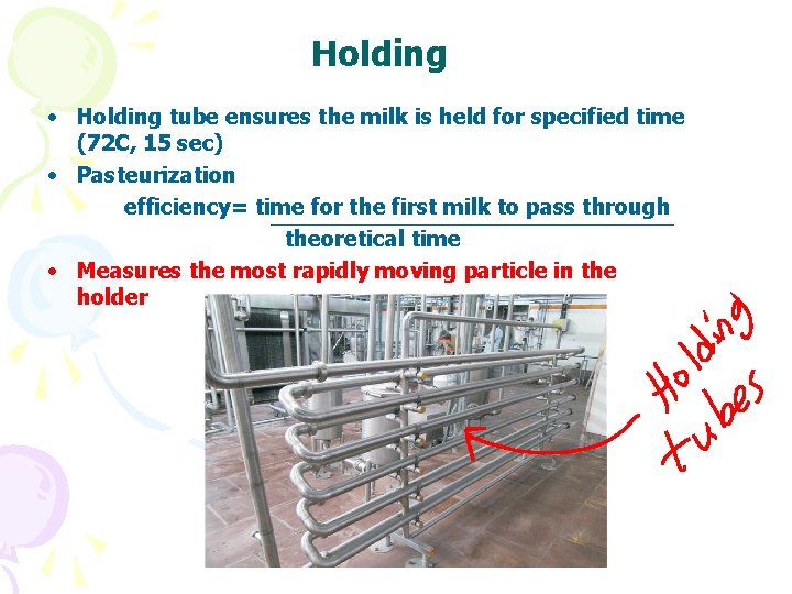 Holding • Holding tube ensures the milk is held for specified time (72 C,