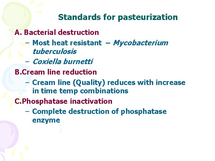 Standards for pasteurization A. Bacterial destruction – Most heat resistant – Mycobacterium tuberculosis – Standards for pasteurization A. Bacterial destruction – Most heat resistant – Mycobacterium tuberculosis –