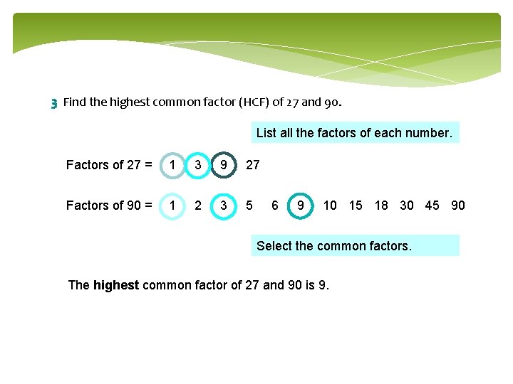 3 Find the highest common factor (HCF) of 27 and 90. List all the