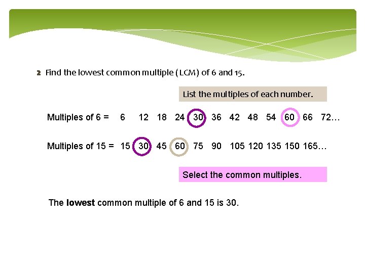 2 Find the lowest common multiple (LCM) of 6 and 15. List the multiples