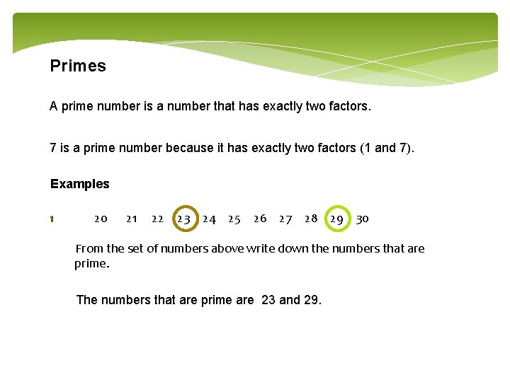 Primes A prime number is a number that has exactly two factors. 7 is