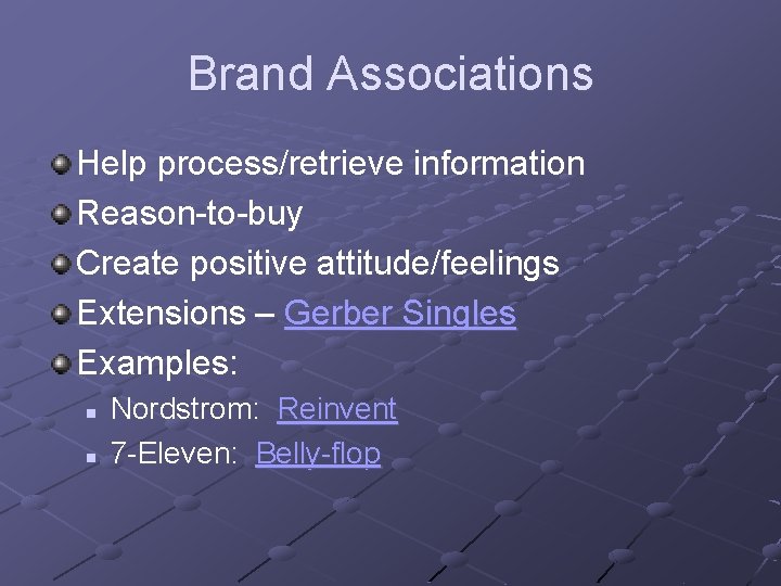 Brand Associations Help process/retrieve information Reason-to-buy Create positive attitude/feelings Extensions – Gerber Singles Examples: